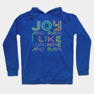 Joy and Pain, I like Sunshine and Rain Hoodie